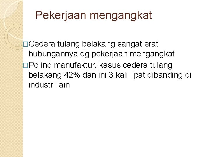 Pekerjaan mengangkat �Cedera tulang belakang sangat erat hubungannya dg pekerjaan mengangkat �Pd ind manufaktur,