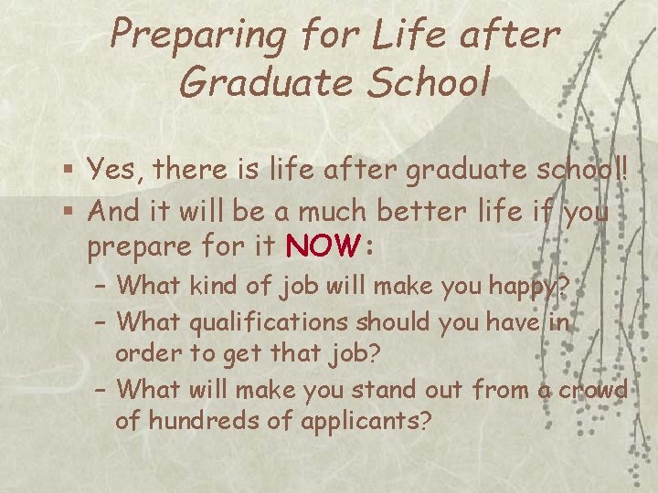 Preparing for Life after Graduate School § Yes, there is life after graduate school!
