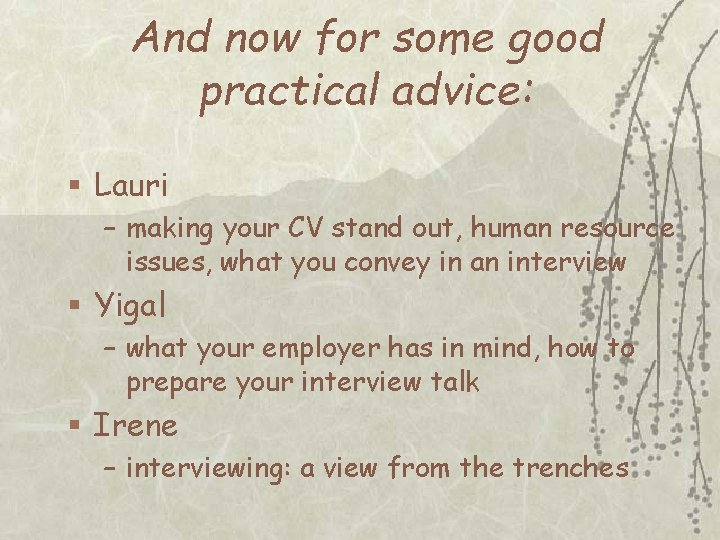 And now for some good practical advice: § Lauri – making your CV stand
