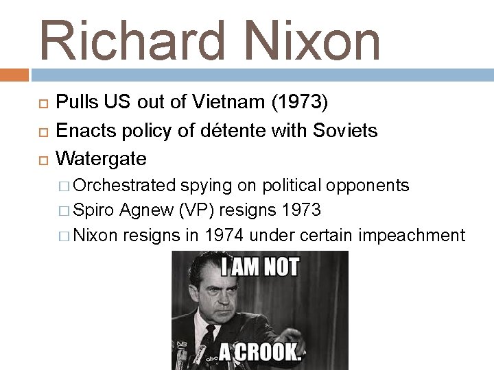 Richard Nixon Pulls US out of Vietnam (1973) Enacts policy of détente with Soviets