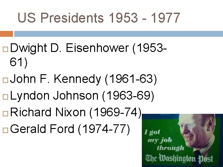 US Presidents 1953 - 1977 Dwight D. Eisenhower (195361) John F. Kennedy (1961 -63)