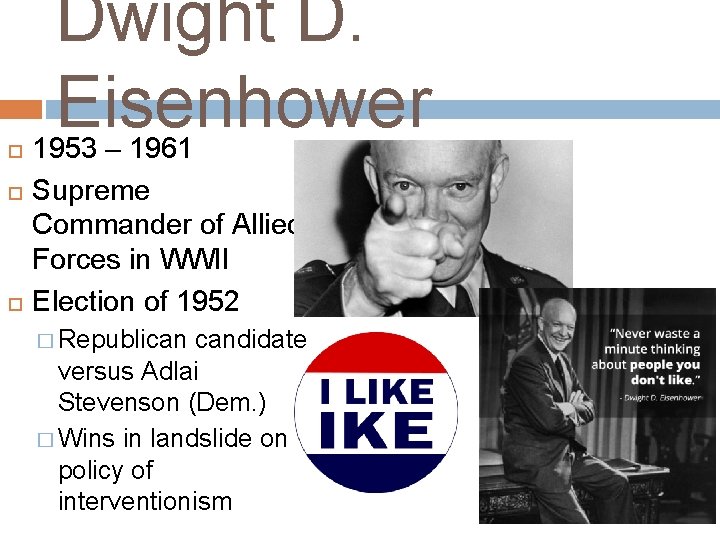  Dwight D. Eisenhower 1953 – 1961 Supreme Commander of Allied Forces in WWII