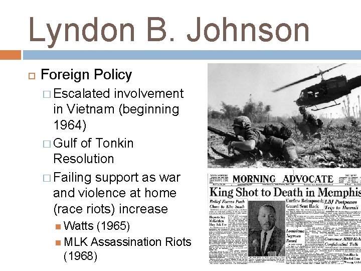 Lyndon B. Johnson Foreign Policy � Escalated involvement in Vietnam (beginning 1964) � Gulf