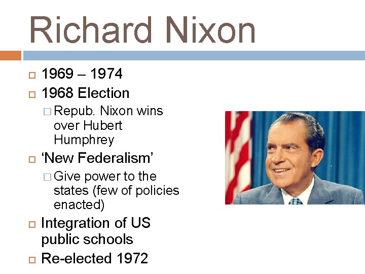 Richard Nixon 1969 – 1974 1968 Election � Repub. Nixon wins over Hubert Humphrey