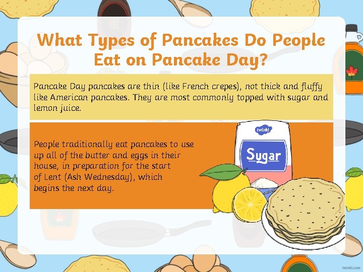 What Types of Pancakes Do People Eat on Pancake Day? Pancake Day pancakes are