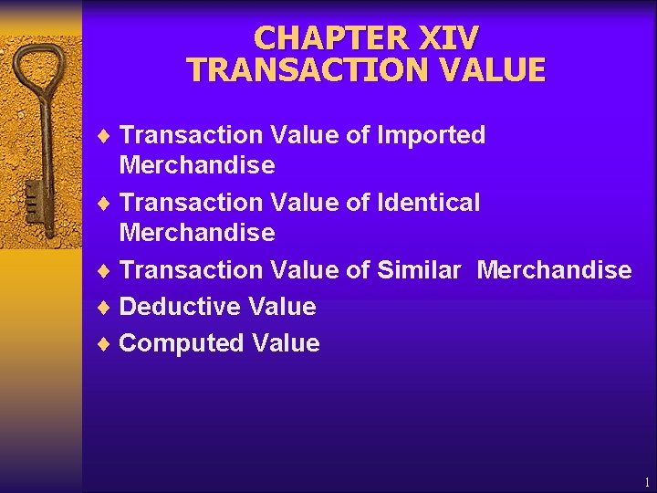 CHAPTER XIV TRANSACTION VALUE ¨ Transaction Value of Imported Merchandise ¨ Transaction Value of