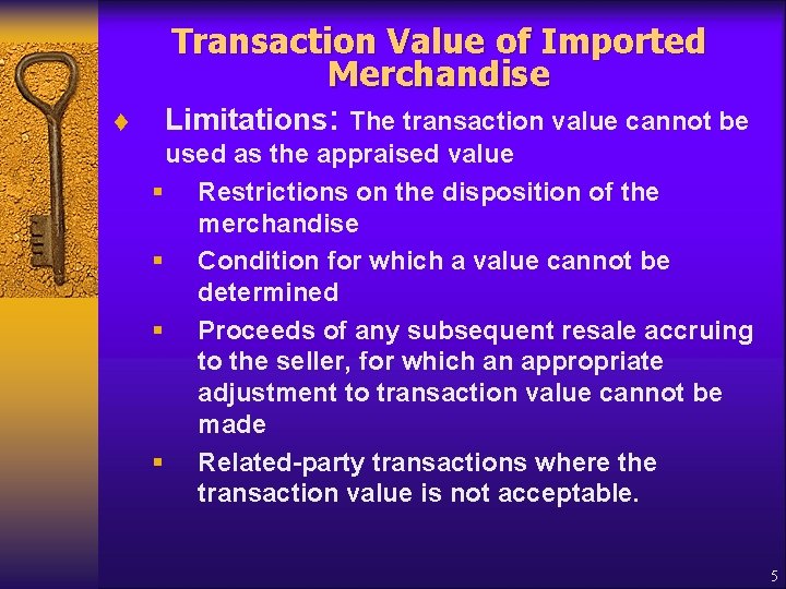 t Transaction Value of Imported Merchandise Limitations: The transaction value cannot be used as