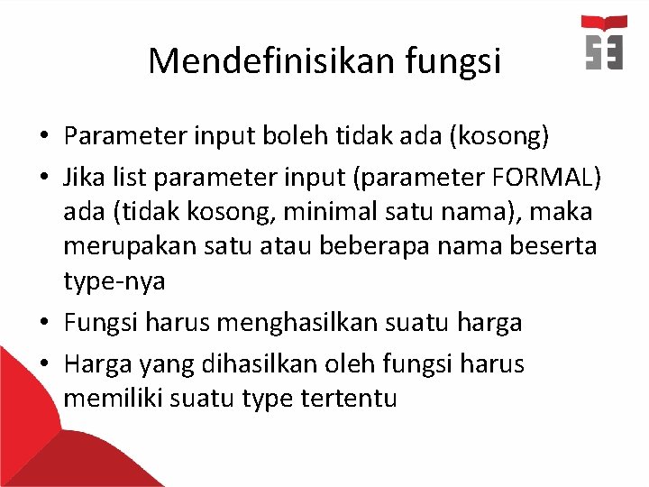 Mendefinisikan fungsi • Parameter input boleh tidak ada (kosong) • Jika list parameter input