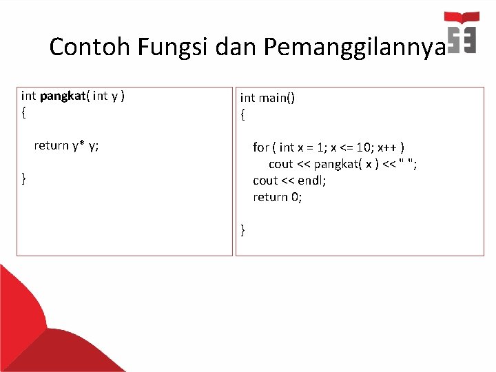 Contoh Fungsi dan Pemanggilannya int pangkat( int y ) { int main() { return