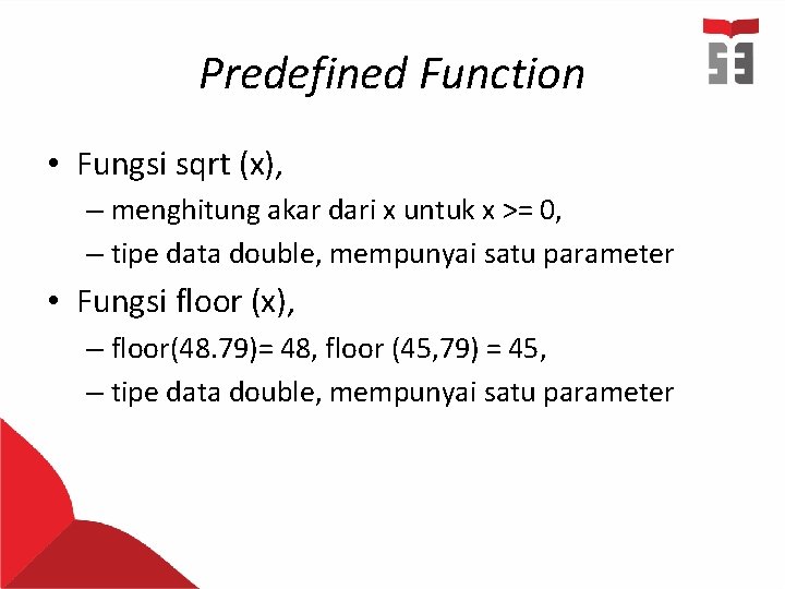 Predefined Function • Fungsi sqrt (x), – menghitung akar dari x untuk x >=