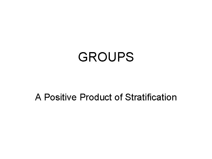GROUPS A Positive Product of Stratification 
