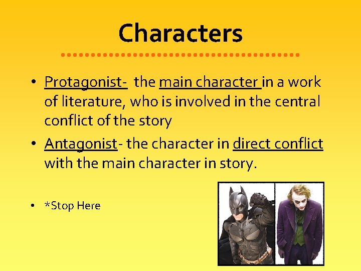 Characters • Protagonist- the main character in a work of literature, who is involved
