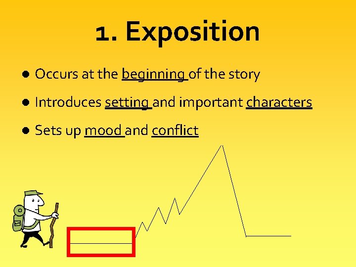 1. Exposition l Occurs at the beginning of the story l Introduces setting and