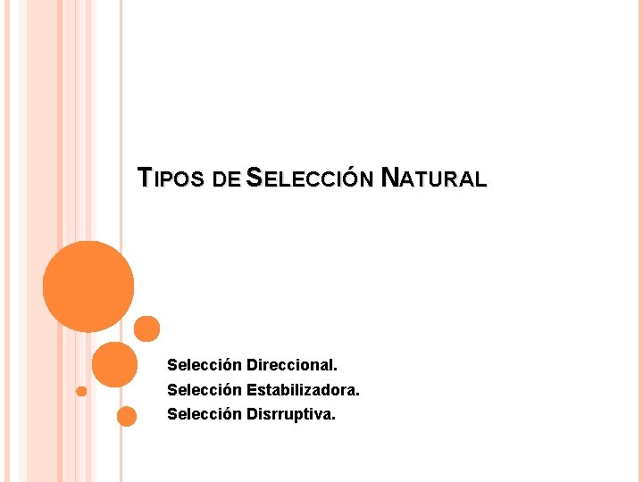 TIPOS DE SELECCIÓN NATURAL Selección Direccional. Selección Estabilizadora. Selección Disrruptiva. 