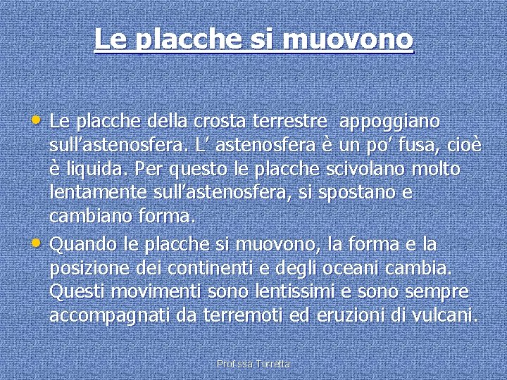 Le placche si muovono • Le placche della crosta terrestre appoggiano • sull’astenosfera. L’