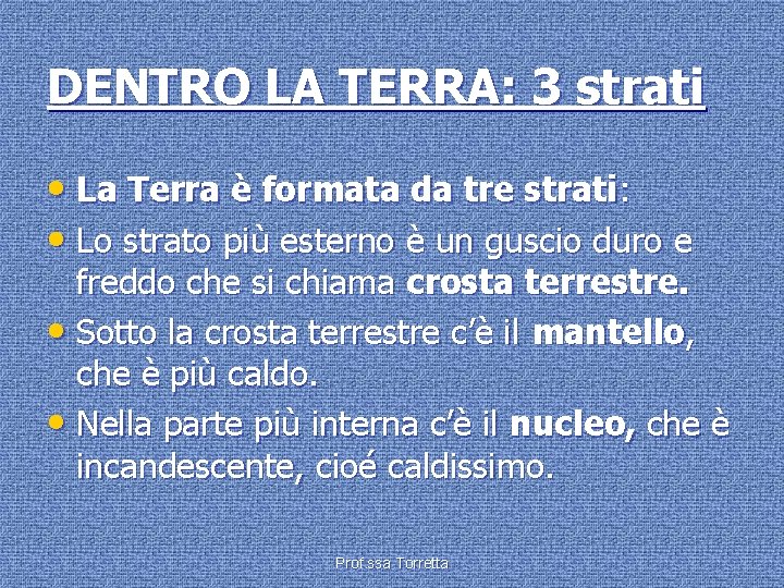 DENTRO LA TERRA: 3 strati • La Terra è formata da tre strati: •