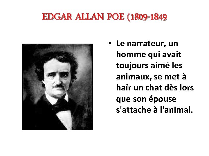 EDGAR ALLAN POE (1809 -1849 • Le narrateur, un homme qui avait toujours aimé
