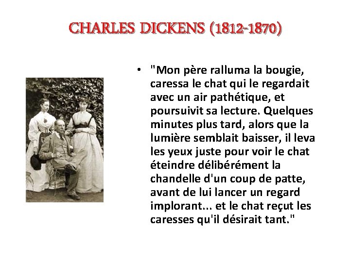 CHARLES DICKENS (1812 -1870) • "Mon père ralluma la bougie, caressa le chat qui