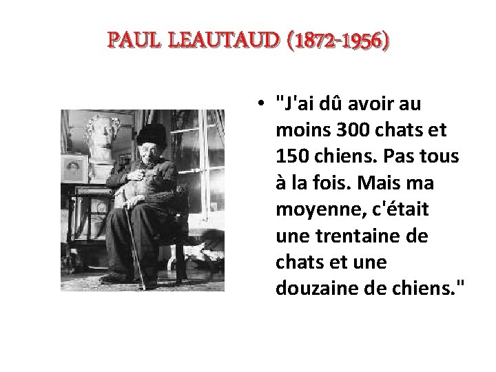 PAUL LEAUTAUD (1872 -1956) • "J'ai dû avoir au moins 300 chats et 150