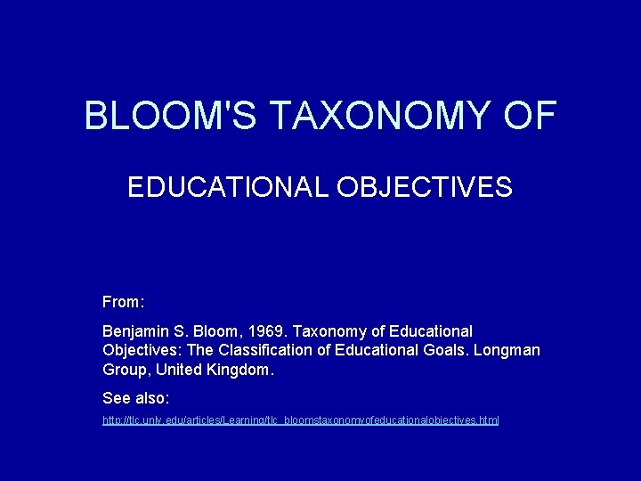 BLOOM'S TAXONOMY OF EDUCATIONAL OBJECTIVES From: Benjamin S. Bloom, 1969. Taxonomy of Educational Objectives: