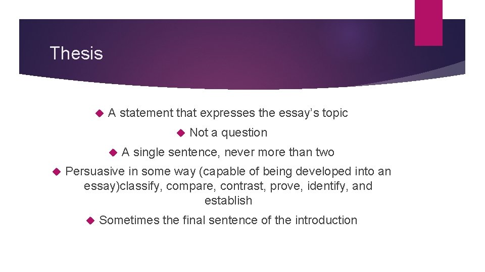 Thesis A statement that expresses the essay’s topic Not a question A single sentence,