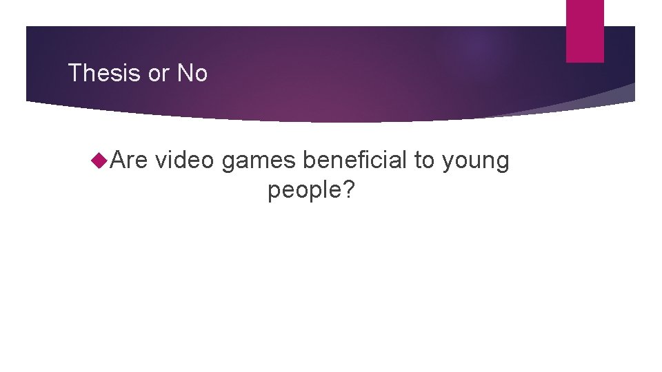 Thesis or No Are video games beneficial to young people? 