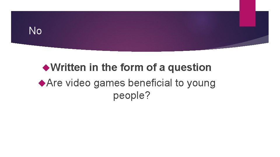 No Written in the form of a question Are video games beneficial to young