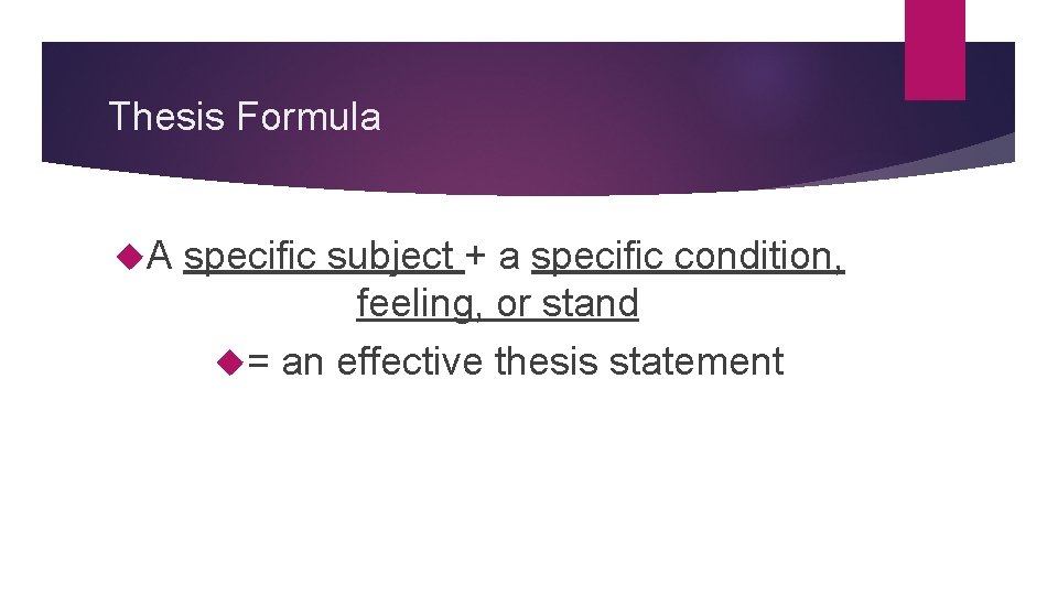 Thesis Formula A specific subject + a specific condition, feeling, or stand = an