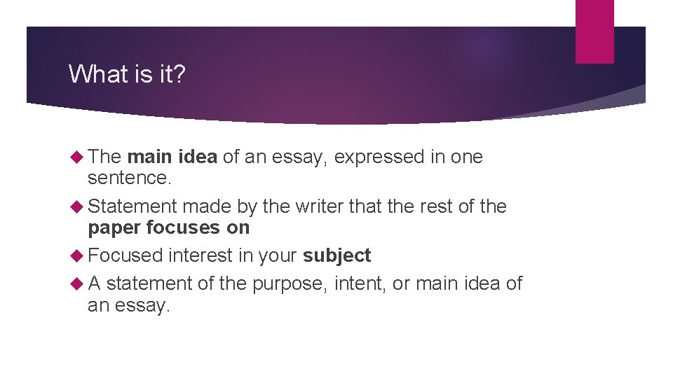 What is it? The main idea of an essay, expressed in one sentence. Statement