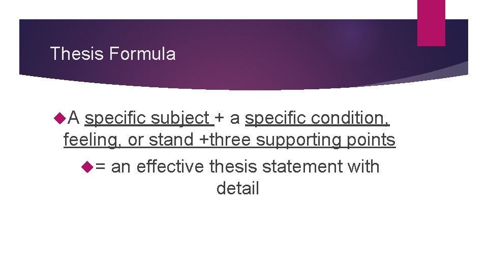 Thesis Formula A specific subject + a specific condition, feeling, or stand +three supporting