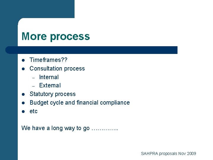 More process l l l Timeframes? ? Consultation process – Internal – External Statutory