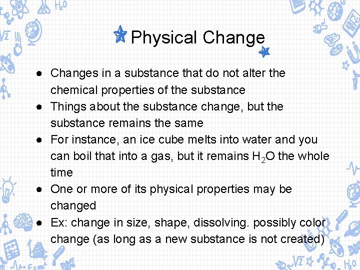 Physical Change ● Changes in a substance that do not alter the chemical properties