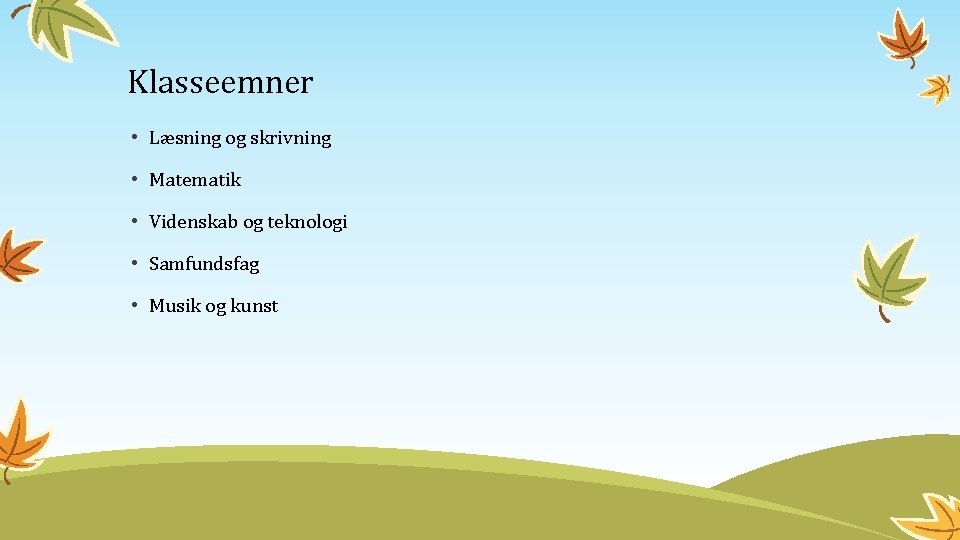 Klasseemner • Læsning og skrivning • Matematik • Videnskab og teknologi • Samfundsfag •