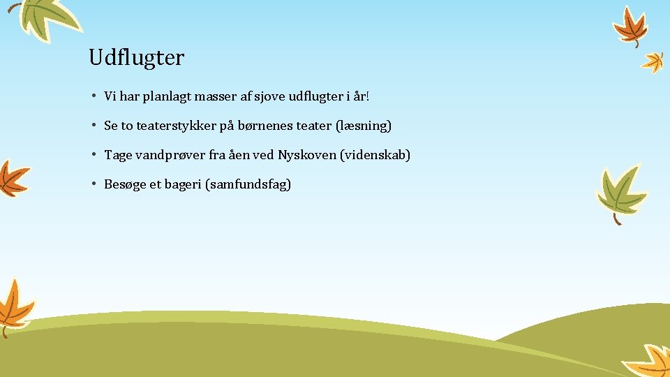 Udflugter • Vi har planlagt masser af sjove udflugter i år! • Se to