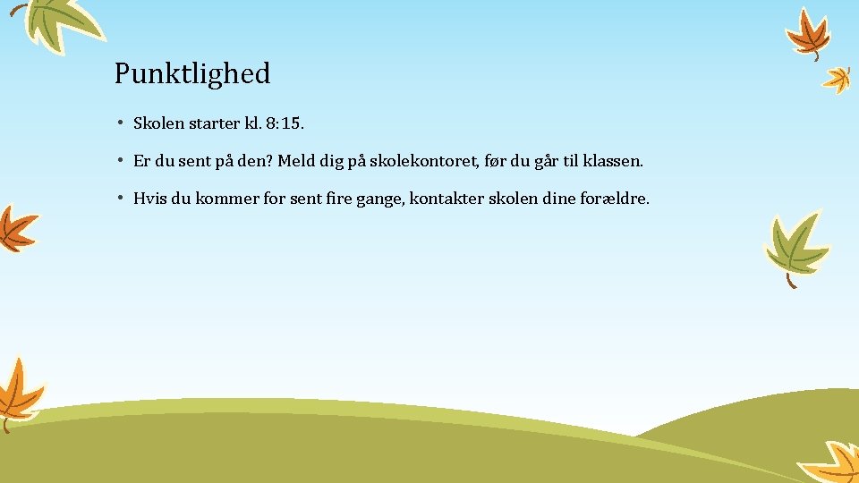 Punktlighed • Skolen starter kl. 8: 15. • Er du sent på den? Meld