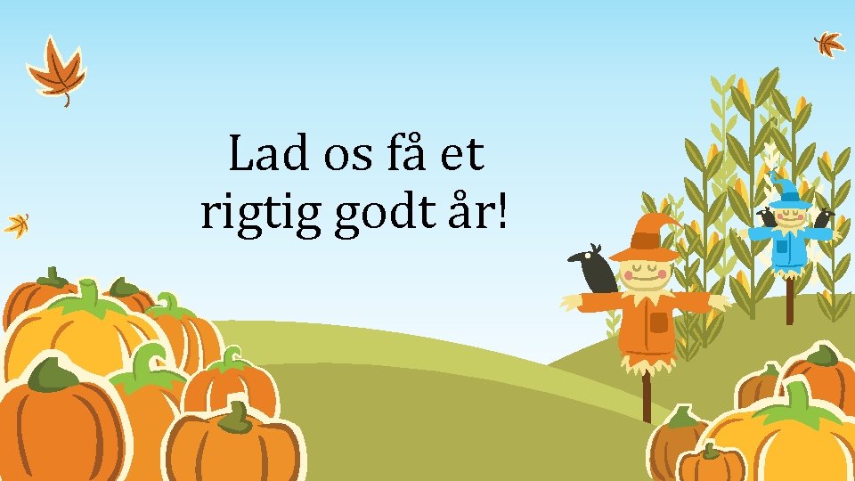 Lad os få et rigtig godt år! Lad os få et rigtig godt år!