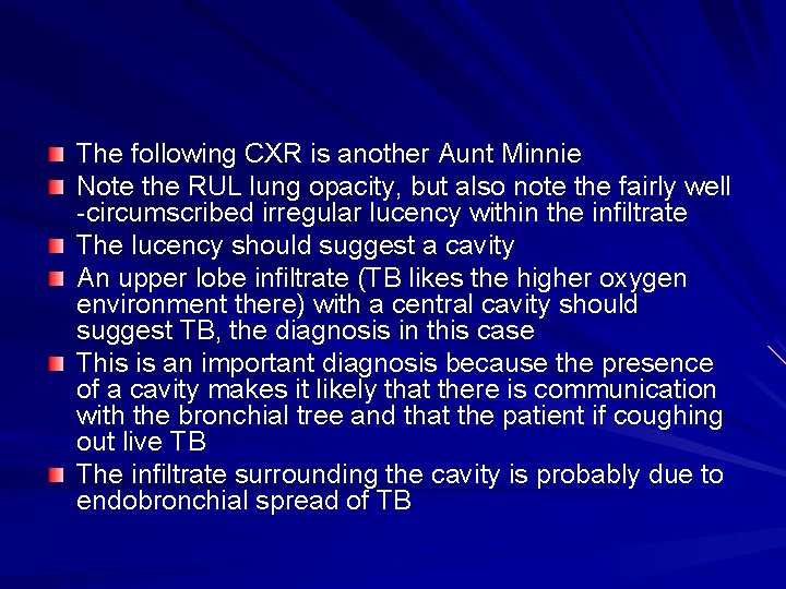 The following CXR is another Aunt Minnie Note the RUL lung opacity, but also