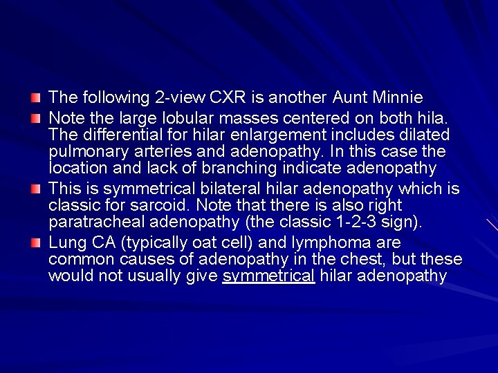 The following 2 -view CXR is another Aunt Minnie Note the large lobular masses
