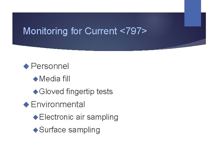 Monitoring for Current <797> Personnel Media fill Gloved fingertip tests Environmental Electronic Surface air