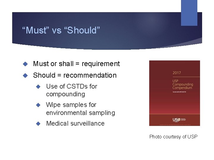 “Must” vs “Should” Must or shall = requirement Should = recommendation Use of CSTDs