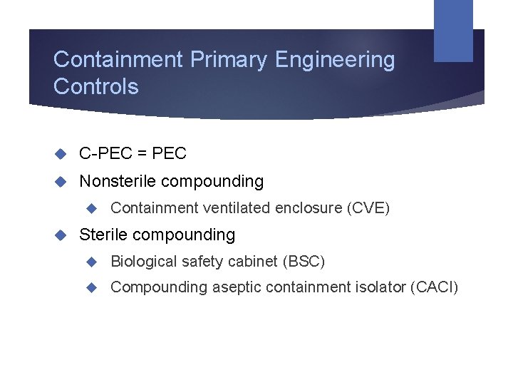 Containment Primary Engineering Controls C-PEC = PEC Nonsterile compounding Containment ventilated enclosure (CVE) Sterile