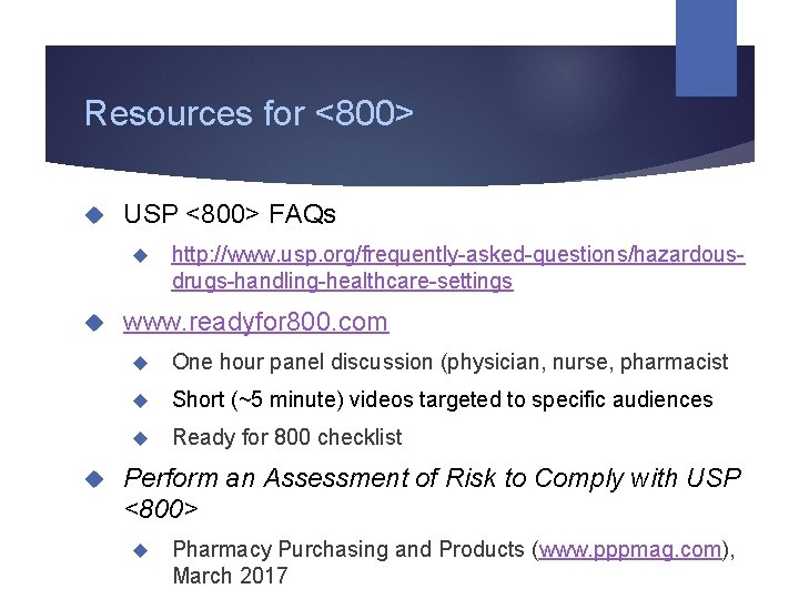 Resources for <800> USP <800> FAQs http: //www. usp. org/frequently-asked-questions/hazardousdrugs-handling-healthcare-settings www. readyfor 800. com