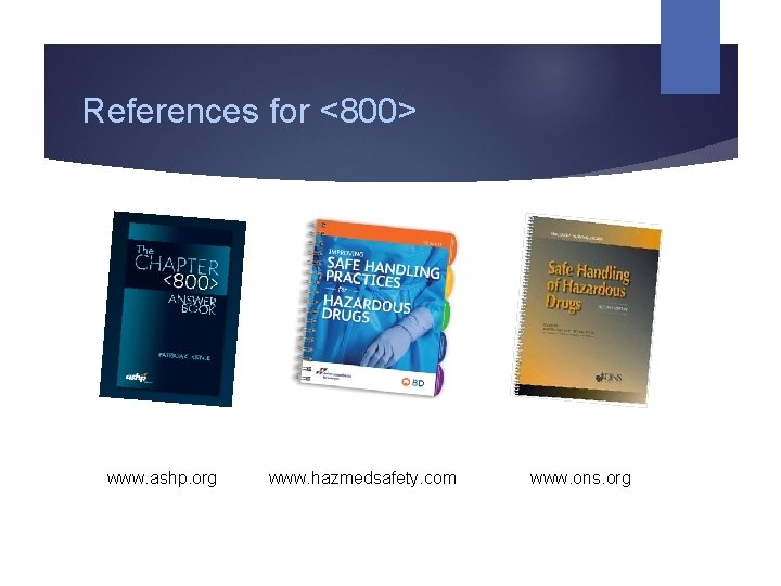 References for <800> www. ashp. org www. hazmedsafety. com www. ons. org 