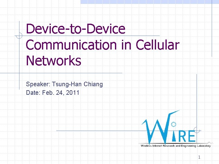 Device-to-Device Communication in Cellular Networks Speaker: Tsung-Han Chiang Date: Feb. 24, 2011 1 