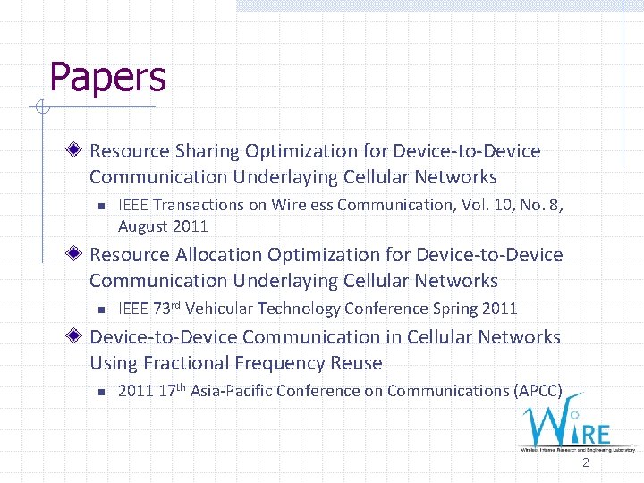 Papers Resource Sharing Optimization for Device-to-Device Communication Underlaying Cellular Networks n IEEE Transactions on