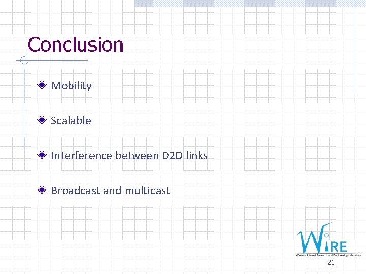 Conclusion Mobility Scalable Interference between D 2 D links Broadcast and multicast 21 