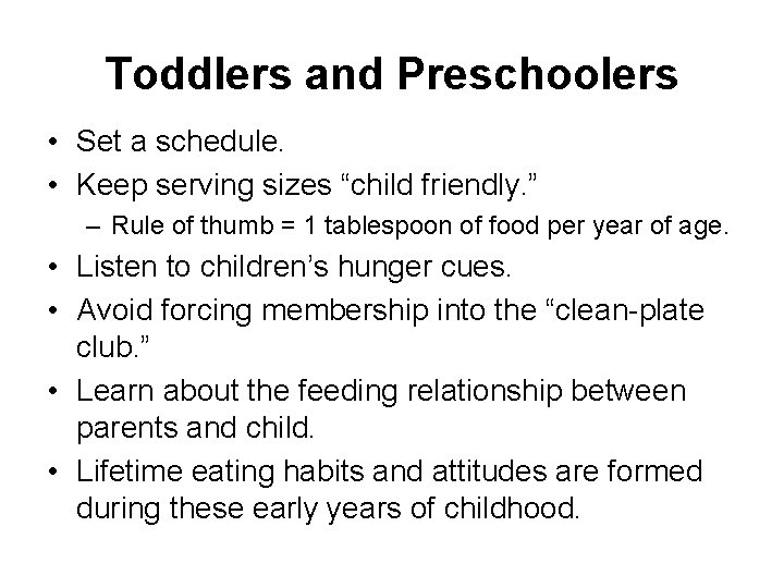 Toddlers and Preschoolers • Set a schedule. • Keep serving sizes “child friendly. ”
