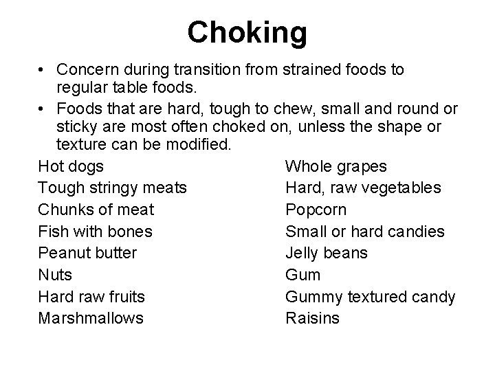 Choking • Concern during transition from strained foods to regular table foods. • Foods