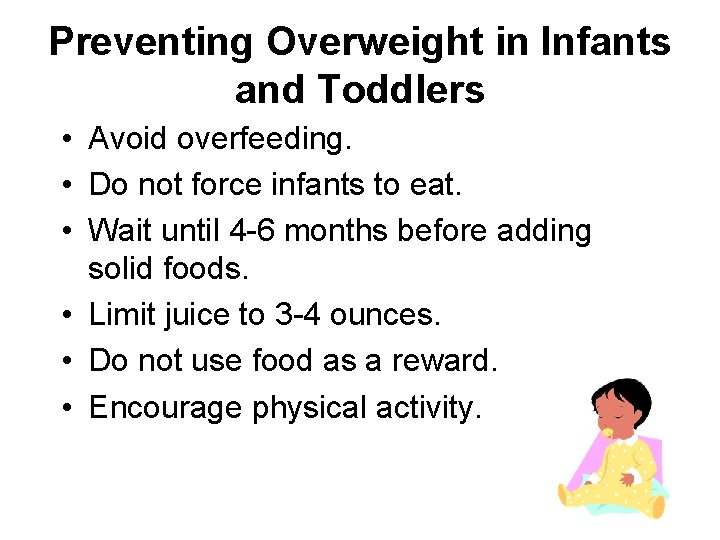 Preventing Overweight in Infants and Toddlers • Avoid overfeeding. • Do not force infants