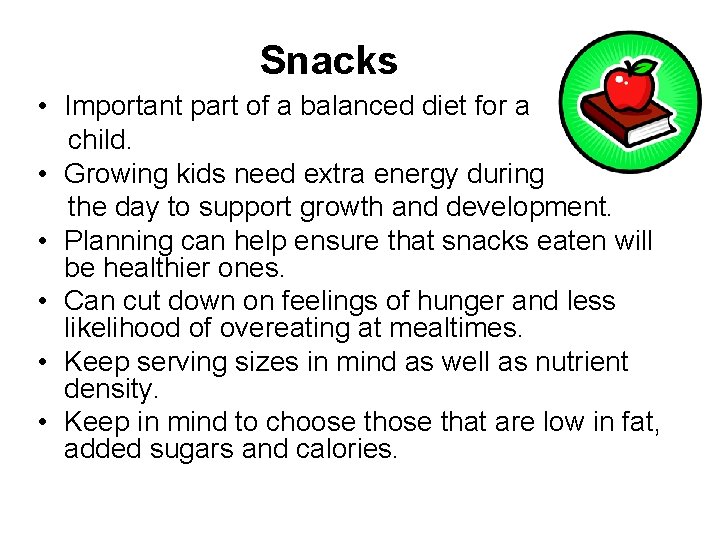 Snacks • Important part of a balanced diet for a child. • Growing kids